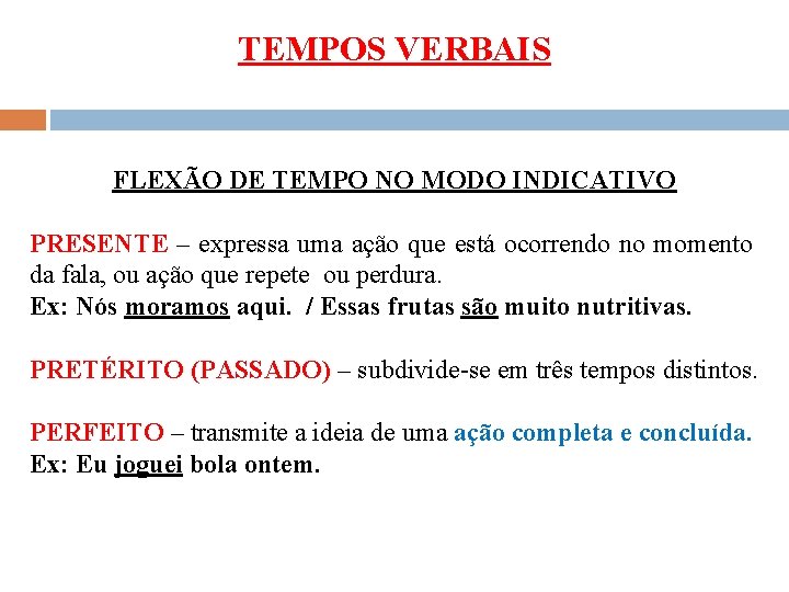 TEMPOS VERBAIS FLEXÃO DE TEMPO NO MODO INDICATIVO PRESENTE – expressa uma ação que