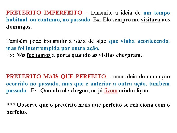 PRETÉRITO IMPERFEITO – transmite a ideia de um tempo habitual ou contínuo, no passado.