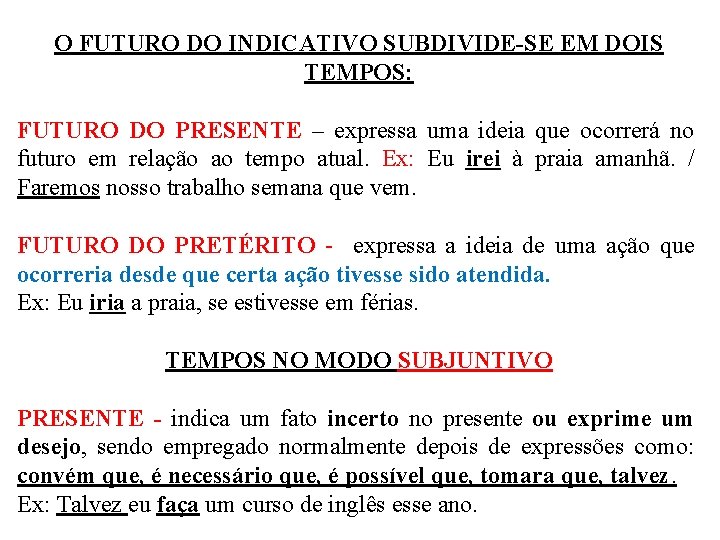 O FUTURO DO INDICATIVO SUBDIVIDE-SE EM DOIS TEMPOS: FUTURO DO PRESENTE – expressa uma