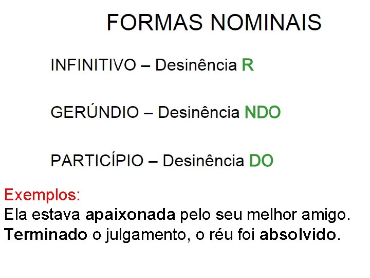 Exemplos: Ela estava apaixonada pelo seu melhor amigo. Terminado o julgamento, o réu foi