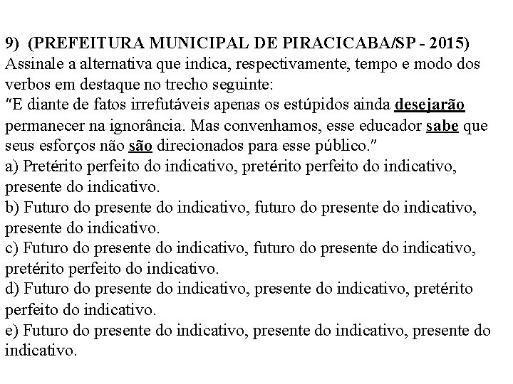 9) (PREFEITURA MUNICIPAL DE PIRACICABA/SP - 2015) Assinale a alternativa que indica, respectivamente, tempo