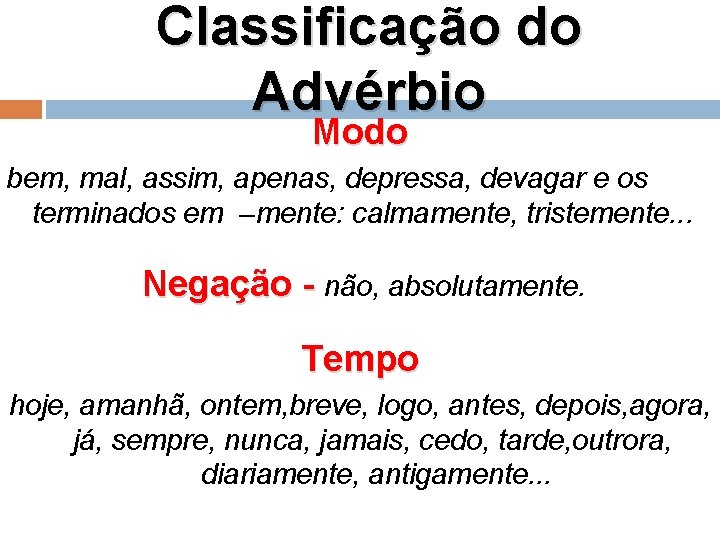 Classificação do Advérbio Modo bem, mal, assim, apenas, depressa, devagar e os terminados em