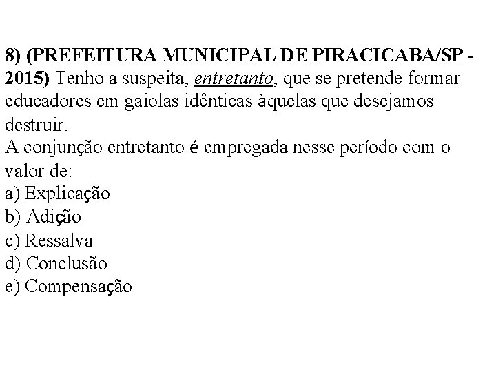 8) (PREFEITURA MUNICIPAL DE PIRACICABA/SP 2015) Tenho a suspeita, entretanto, que se pretende formar