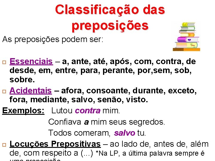 Classificação das preposições As preposições podem ser: Essenciais – a, ante, até, após, com,