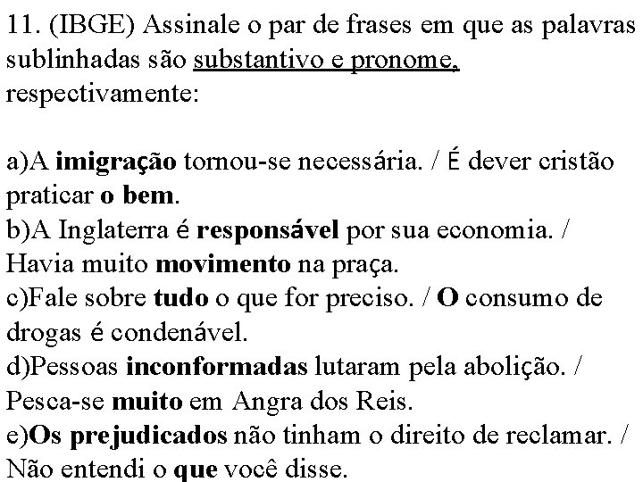 11. (IBGE) Assinale o par de frases em que as palavras sublinhadas são substantivo