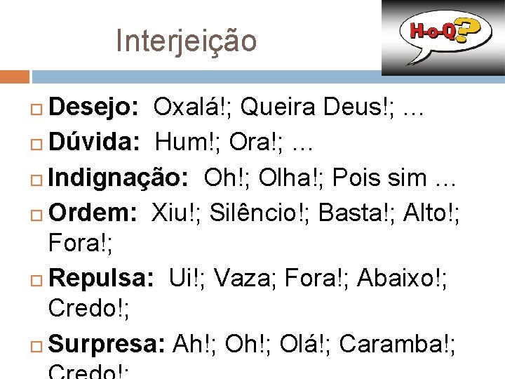  Interjeição Desejo: Oxalá!; Queira Deus!; … Desejo: Dúvida: Hum!; Ora!; … Dúvida: Indignação: