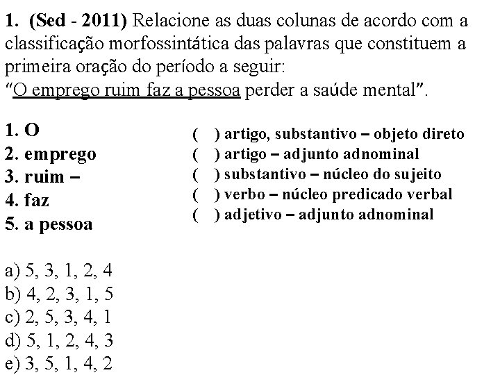 1. (Sed - 2011) Relacione as duas colunas de acordo com a classificação morfossintática