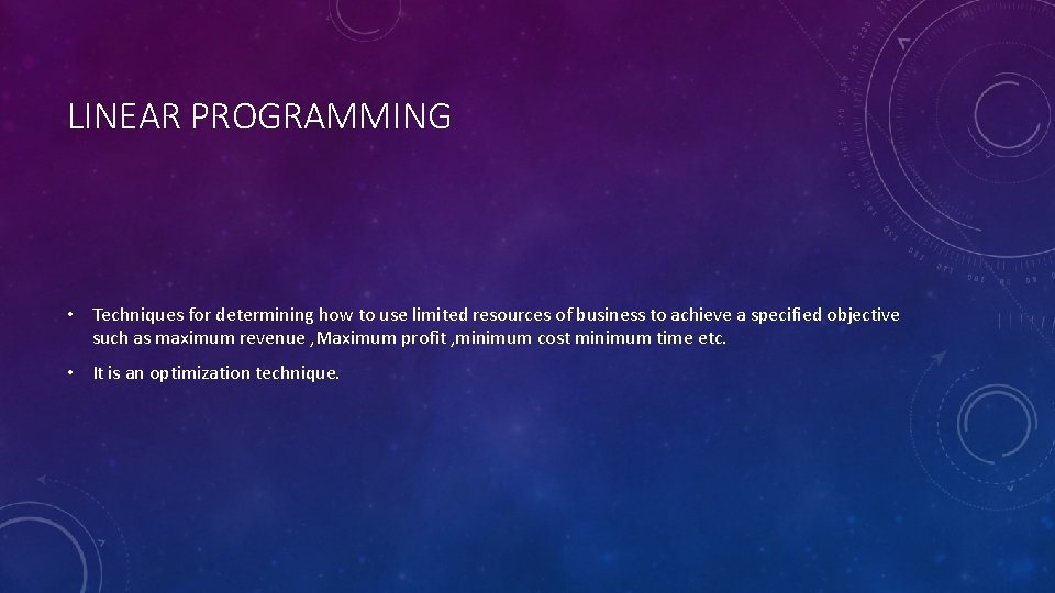 LINEAR PROGRAMMING • Techniques for determining how to use limited resources of business to