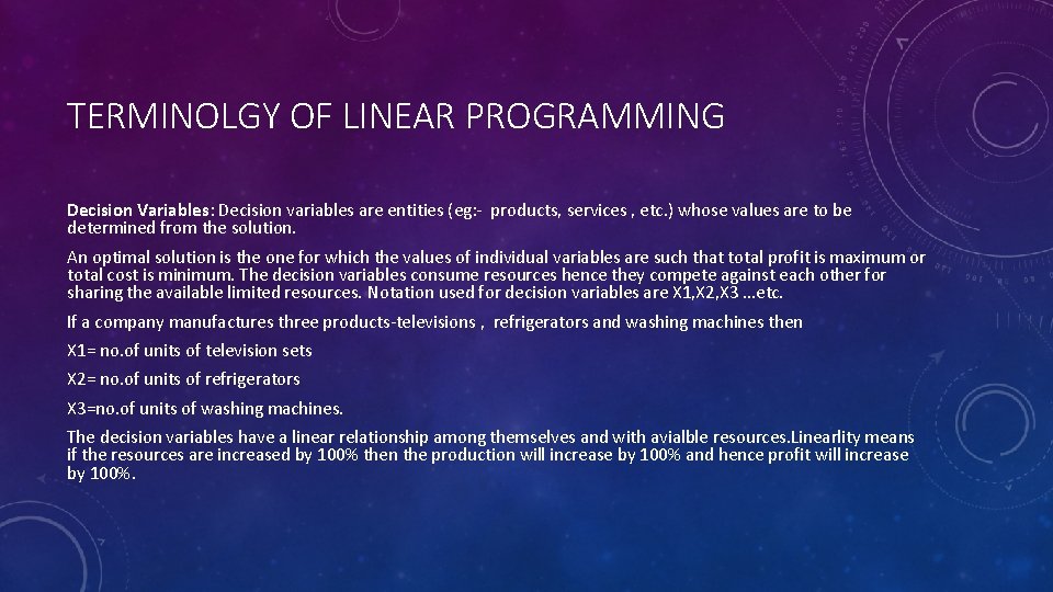 TERMINOLGY OF LINEAR PROGRAMMING Decision Variables: Decision variables are entities (eg: - products, services