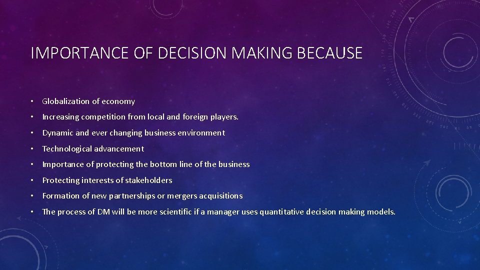 IMPORTANCE OF DECISION MAKING BECAUSE • Globalization of economy • Increasing competition from local