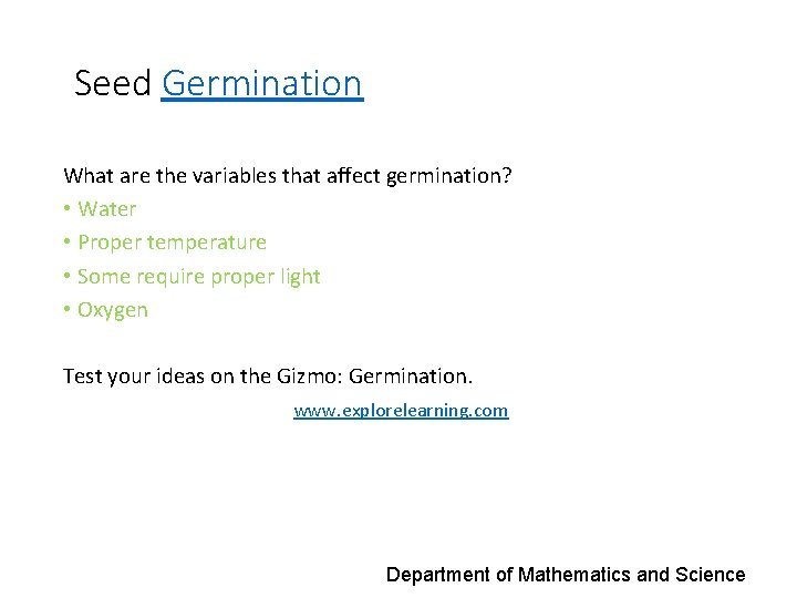 Seed Germination What are the variables that affect germination? • Water • Proper temperature