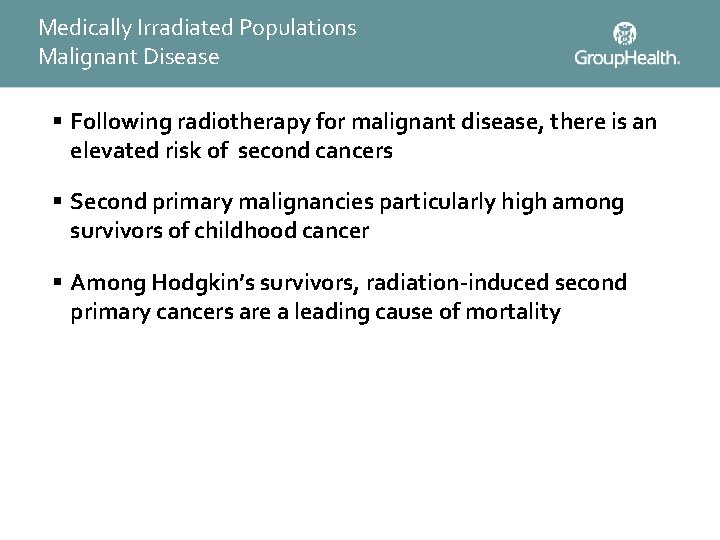 Medically Irradiated Populations Malignant Disease § Following radiotherapy for malignant disease, there is an