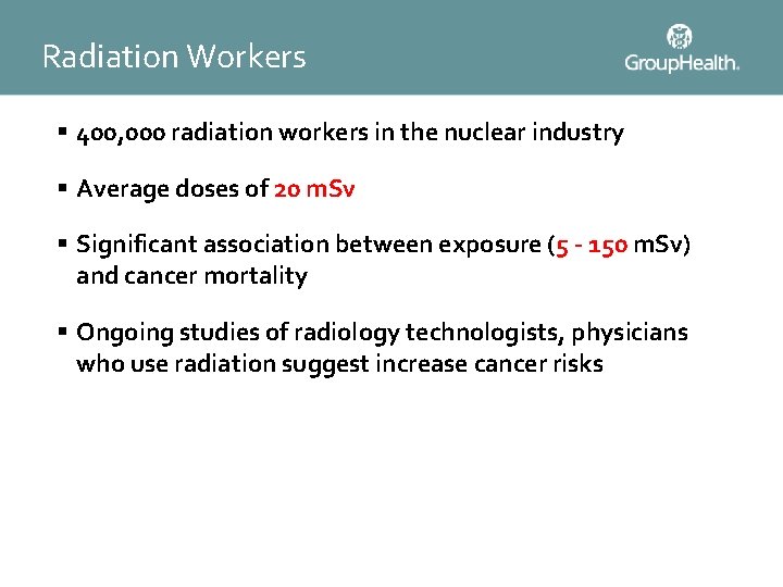 Radiation Workers § 400, 000 radiation workers in the nuclear industry § Average doses