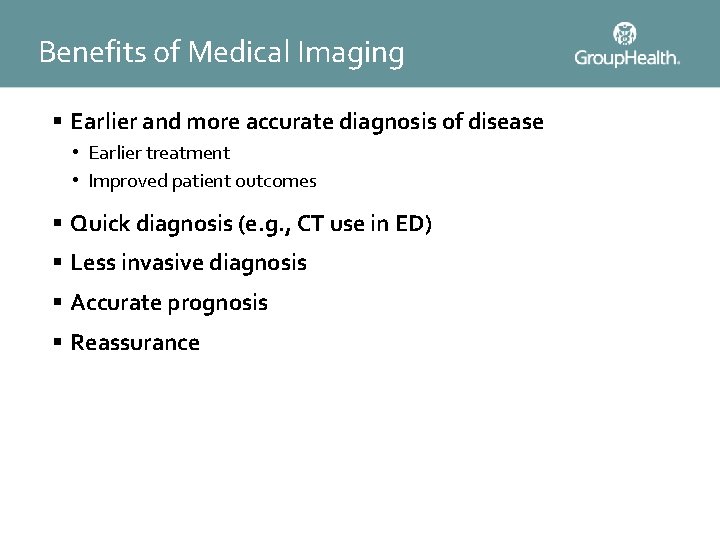 Benefits of Medical Imaging § Earlier and more accurate diagnosis of disease • Earlier