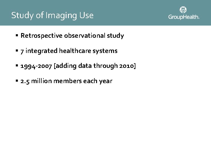 Study of Imaging Use § Retrospective observational study § 7 integrated healthcare systems §