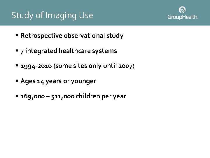 Study of Imaging Use § Retrospective observational study § 7 integrated healthcare systems §