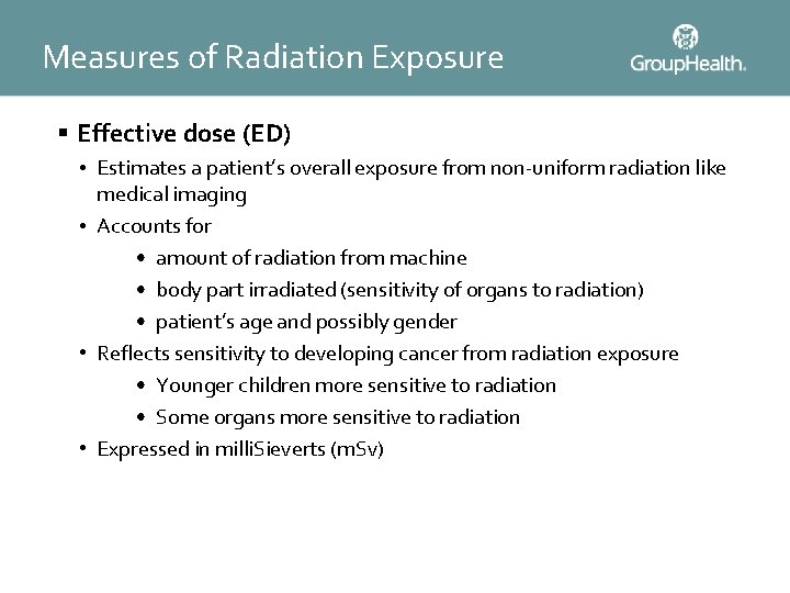 Measures of Radiation Exposure § Effective dose (ED) • Estimates a patient’s overall exposure