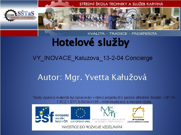 Hotelové služby VY_INOVACE_Kaluzova_13 -2 -04 Concierge Autor: Mgr. Yvetta Kałužová. Tento výukový materiál byl