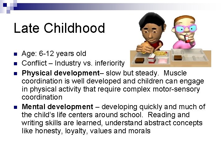 Late Childhood n n Age: 6 -12 years old Conflict – Industry vs. inferiority