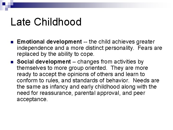 Late Childhood n n Emotional development -- the child achieves greater independence and a