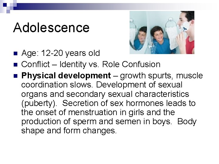 Adolescence n n n Age: 12 -20 years old Conflict – Identity vs. Role