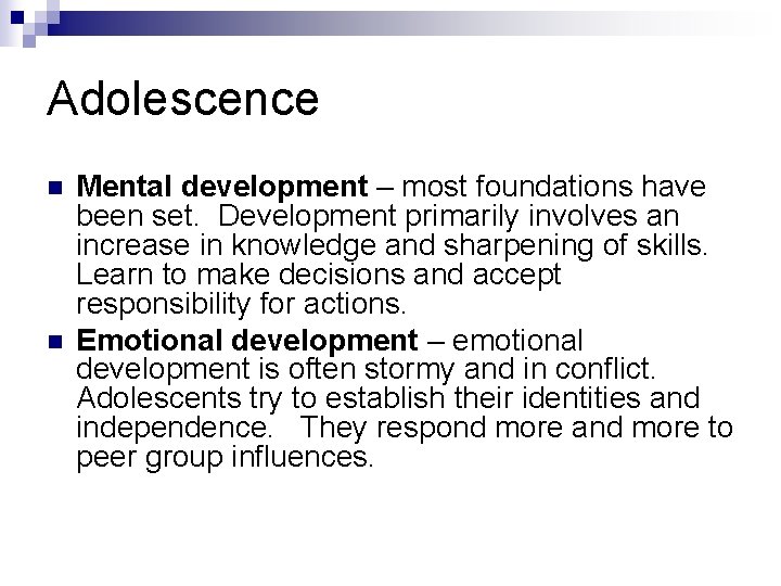 Adolescence n n Mental development – most foundations have been set. Development primarily involves