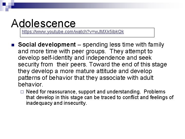 Adolescence https: //www. youtube. com/watch? v=w. JMXk 5 ibk. Qk n Social development –