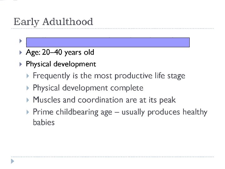 Early Adulthood n n Age: 20 -40 years old Conflict Intimacy vs. Isolation Physical