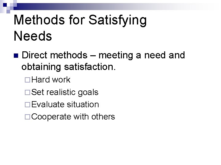 Methods for Satisfying Needs n Direct methods – meeting a need and obtaining satisfaction.