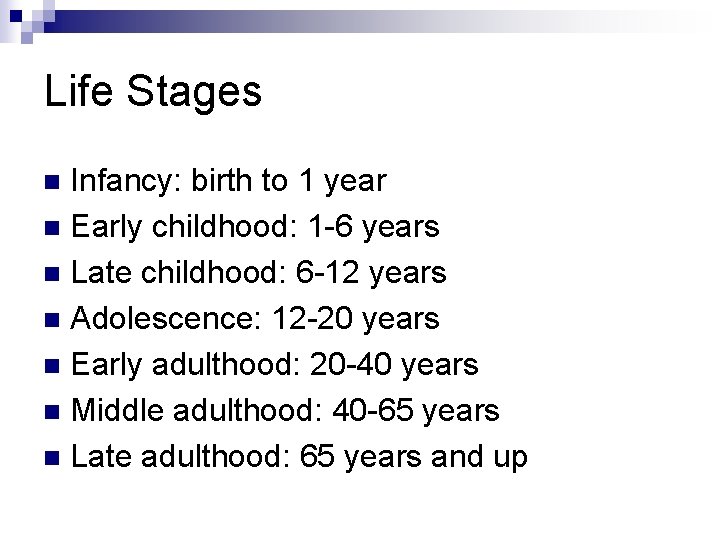 Life Stages Infancy: birth to 1 year n Early childhood: 1 -6 years n