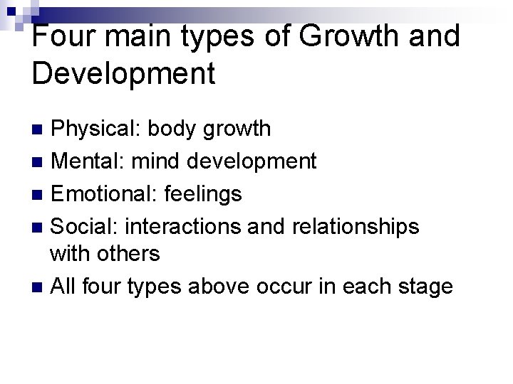 Four main types of Growth and Development Physical: body growth n Mental: mind development