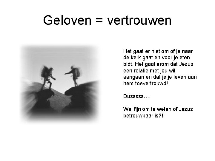 Geloven = vertrouwen Het gaat er niet om of je naar de kerk gaat