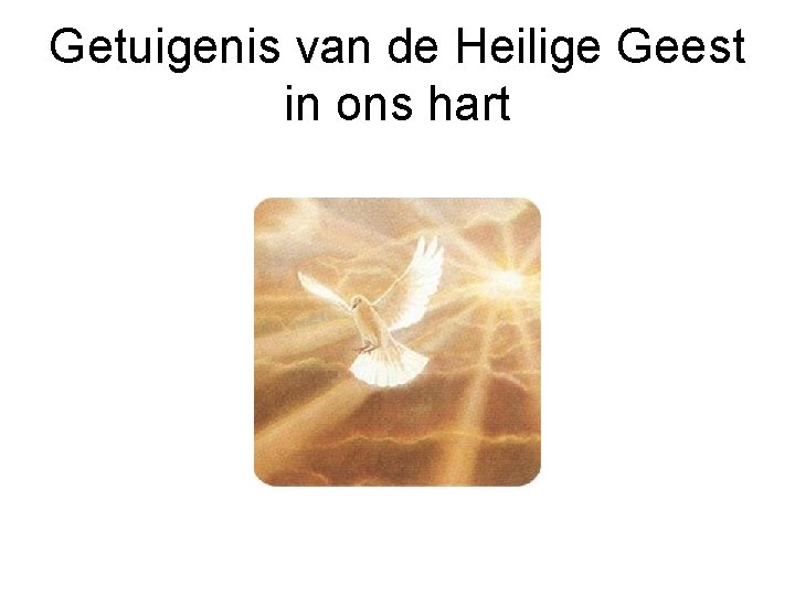 Getuigenis van de Heilige Geest in ons hart 