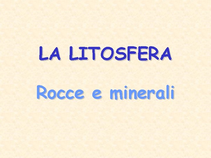LA LITOSFERA Rocce e minerali 