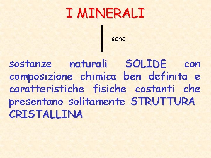 I MINERALI sono sostanze naturali SOLIDE con composizione chimica ben definita e caratteristiche fisiche