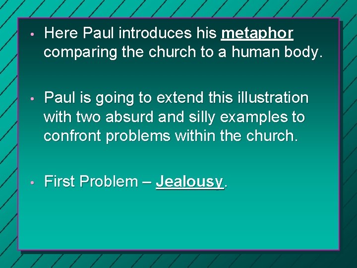  • Here Paul introduces his metaphor comparing the church to a human body.