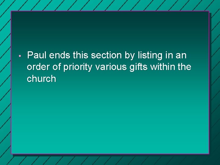 • Paul ends this section by listing in an order of priority various