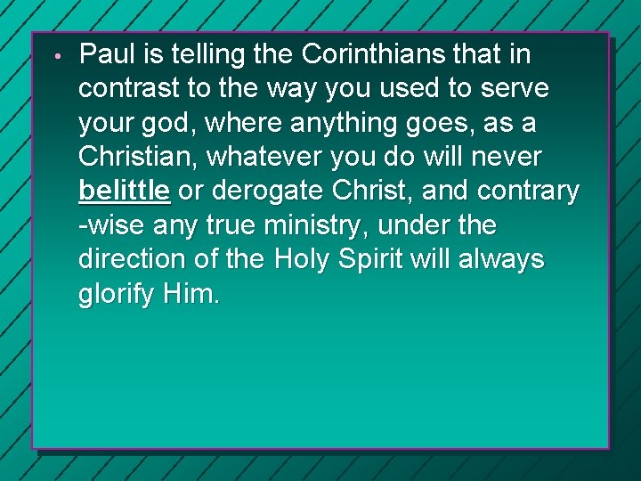  • Paul is telling the Corinthians that in contrast to the way you