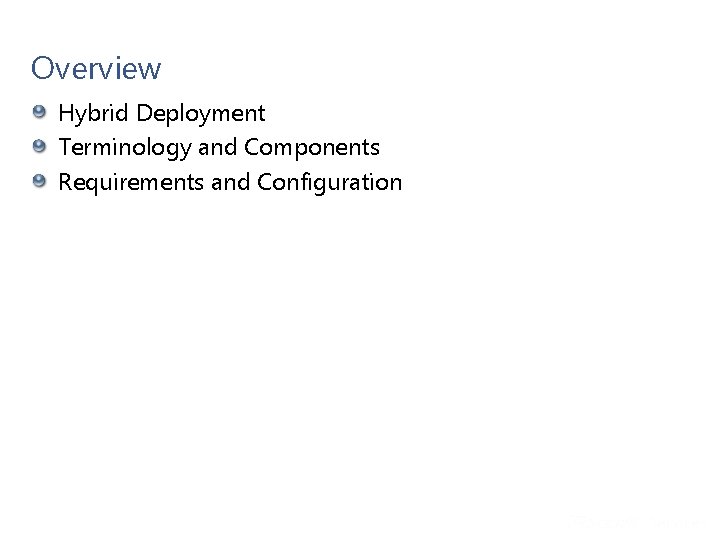Overview Hybrid Deployment Terminology and Components Requirements and Configuration 4 Microsoft Confidential Overview Hybrid Deployment Terminology and Components Requirements and Configuration 4 Microsoft Confidential