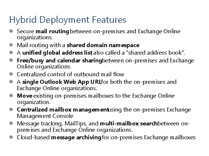 Hybrid Deployment Features Secure mail routing between on-premises and Exchange Online organizations. Mail routing Hybrid Deployment Features Secure mail routing between on-premises and Exchange Online organizations. Mail routing