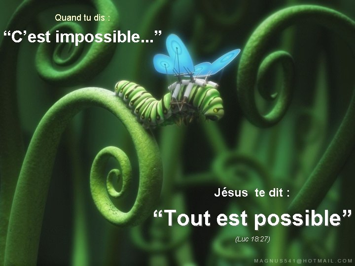 Quand tu dis : “C’est impossible. . . ” Jésus te dit : “Tout