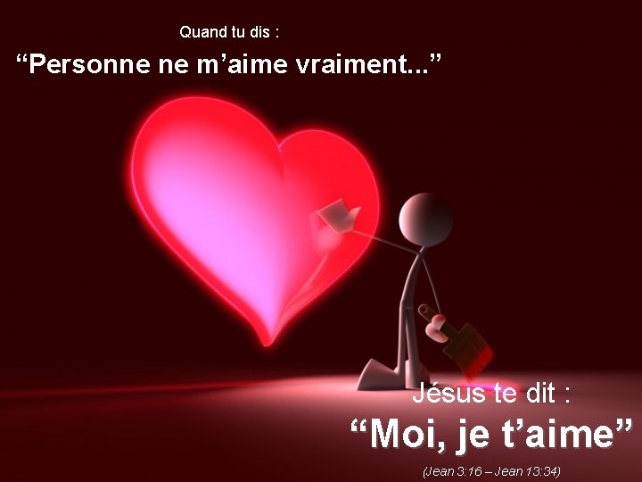 Quand tu dis : “Personne ne m’aime vraiment. . . ” Jésus te dit