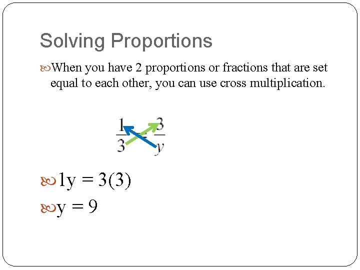 Solving Proportions When you have 2 proportions or fractions that are set equal to