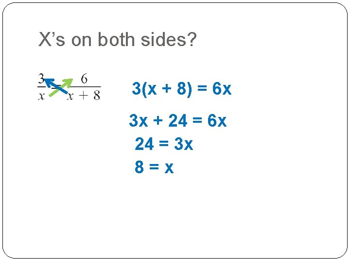 X’s on both sides? 3(x + 8) = 6 x 3 x + 24