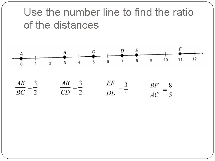 Use the number line to find the ratio of the distances 