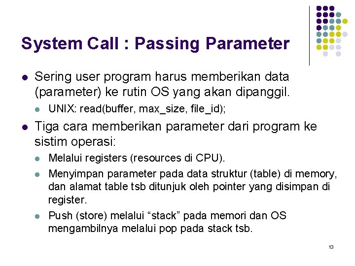 System Call : Passing Parameter l Sering user program harus memberikan data (parameter) ke