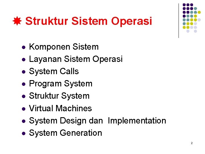  Struktur Sistem Operasi l l l l Komponen Sistem Layanan Sistem Operasi System