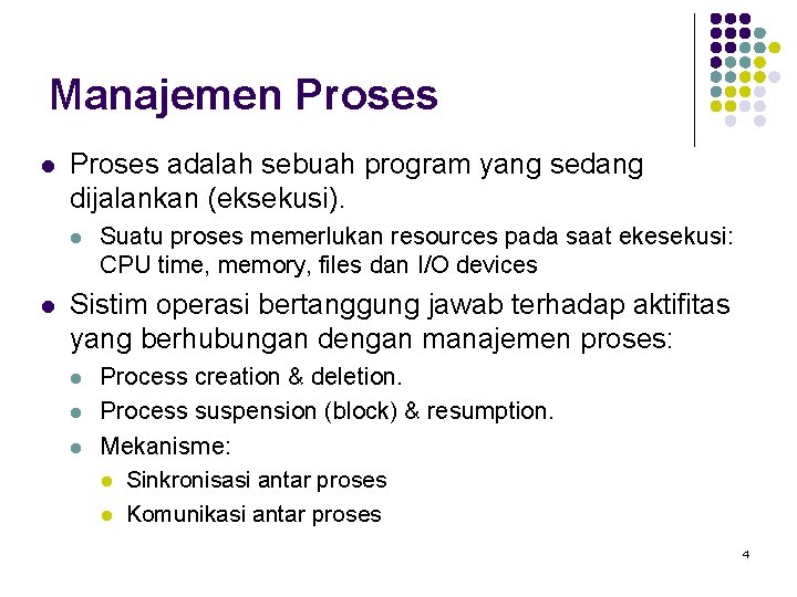 Manajemen Proses l Proses adalah sebuah program yang sedang dijalankan (eksekusi). l l Suatu