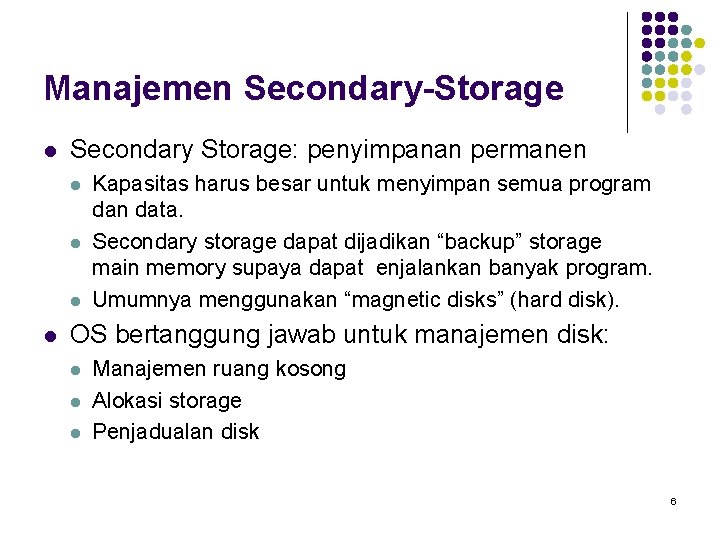Manajemen Secondary-Storage l Secondary Storage: penyimpanan permanen l l Kapasitas harus besar untuk menyimpan