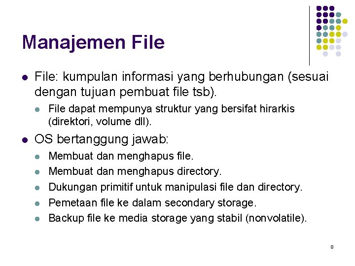 Manajemen File l File: kumpulan informasi yang berhubungan (sesuai dengan tujuan pembuat file tsb).